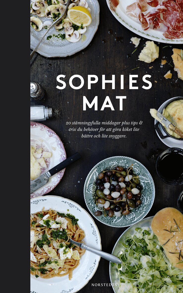 Sophie Berlin - Sophies mat : 20 stämningsfulla middagar plus tips & trix du behöver för att göra köket lite bättre och lite snyggare, Inbunden
