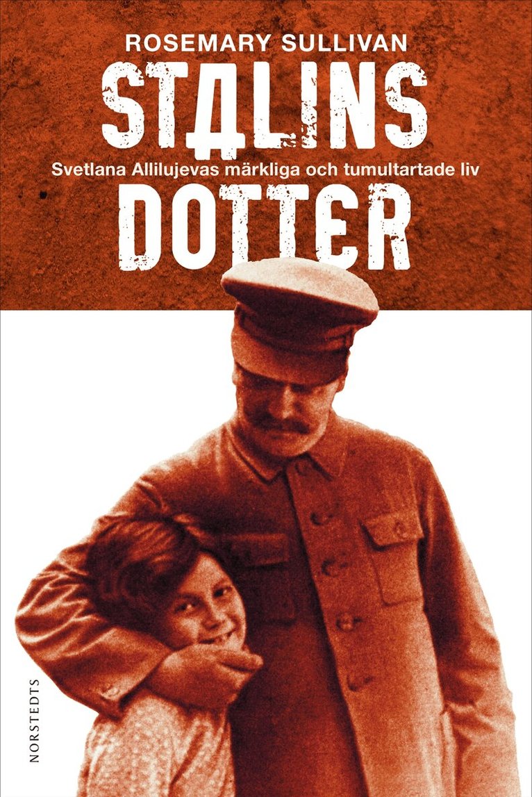 Rosemary Sullivan - Stalins dotter : Svetlana Allilujevas märkliga och tumultartade liv, Inbunden