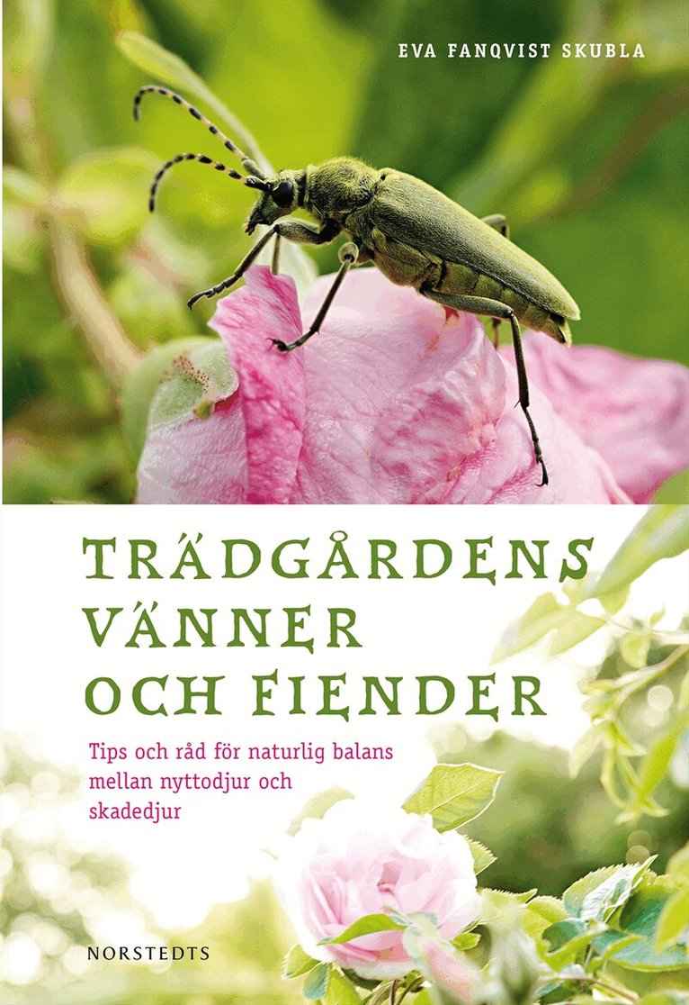 Eva Fanqvist Skubla - Trädgårdens vänner och fiender : tips och råd för naturlig balans mellan nyttodjur och skadedjur, Inbunden