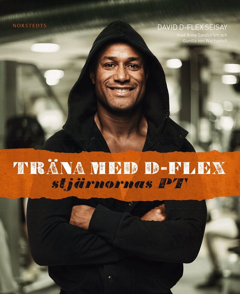 David D-Flex Seisay, Anna Sandström, Gunilla von Wachenfelt - Träna med D-Flex : stjärnornas PT, Inbunden
