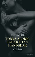 Torka aldrig tårar utan handskar. 1, Kärleken