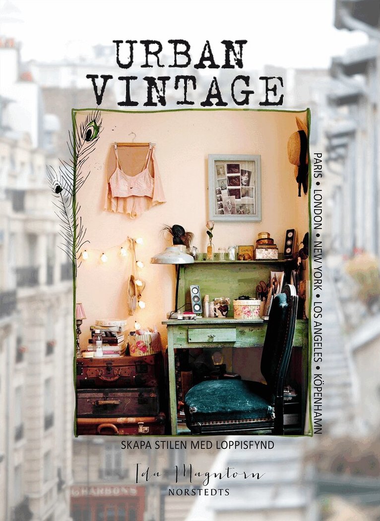 Ida Magntorn - Urban vintage : skapa stilen med loppisfynd, Inbunden
