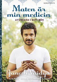 Maten är min medicin : ayurveda i ditt kök