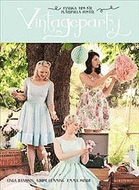 Linda Hansson, Louise Lemming, Emma Sundh - Vintageparty : fyndiga tips för flärdfulla fester, Inbunden