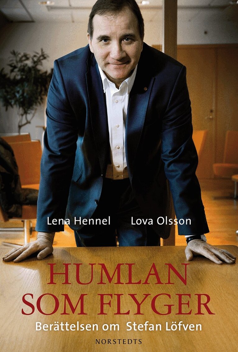 Lena Hennel, Lova Olsson - Humlan som flyger : berättelsen om Stefan Löfven, Inbunden