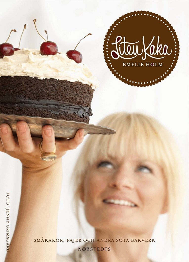 Emelie Holm - Liten kaka : småkakor, pajer och andra söta bakverk, Inbunden