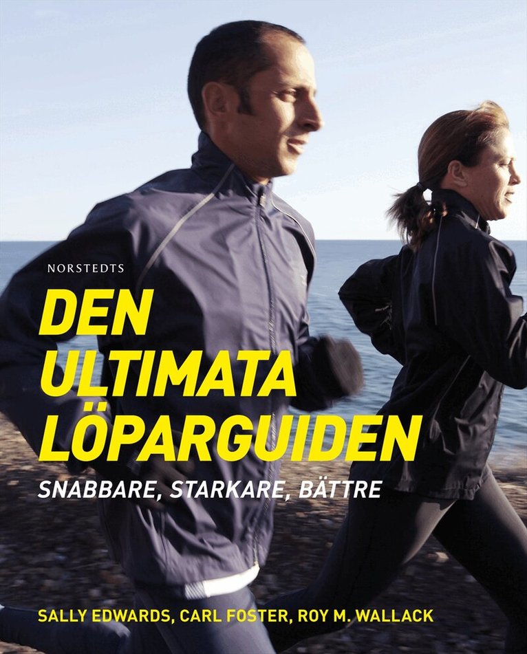 Sally Edwards, Carl Foster, Roy M. Wallack - Den ultimata löparguiden : snabbare, starkare, bättre, Inbunden