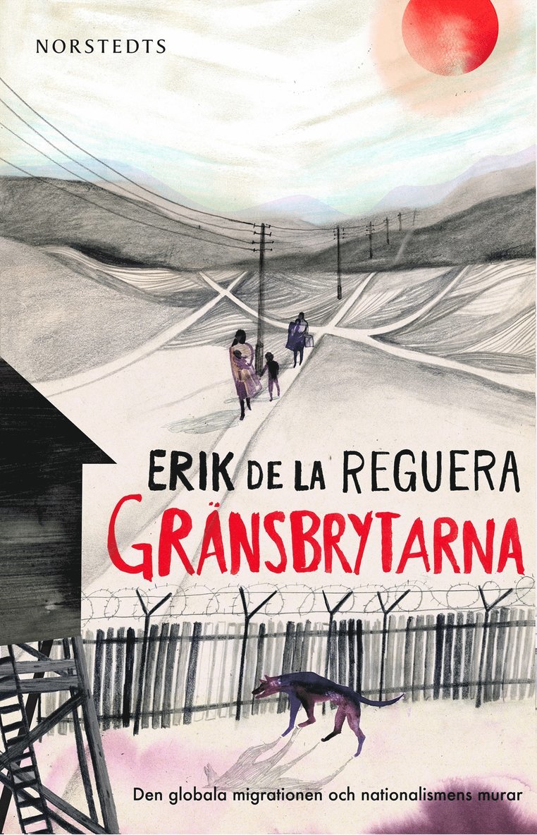 Erik de la Reguera - Gränsbrytarna : den globala migrationen och nationalismens murar, E-bok