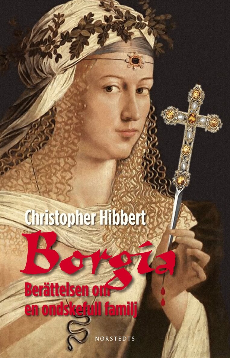 Christopher Hibbert - Borgia : berättelsen om en ondskefull familj, Inbunden