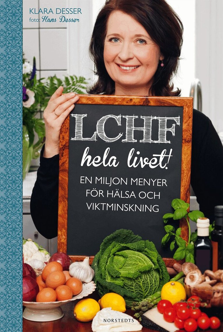 Klara Desser - LCHF hela livet! : en miljon menyer för hälsa och viktminskning, Häftad