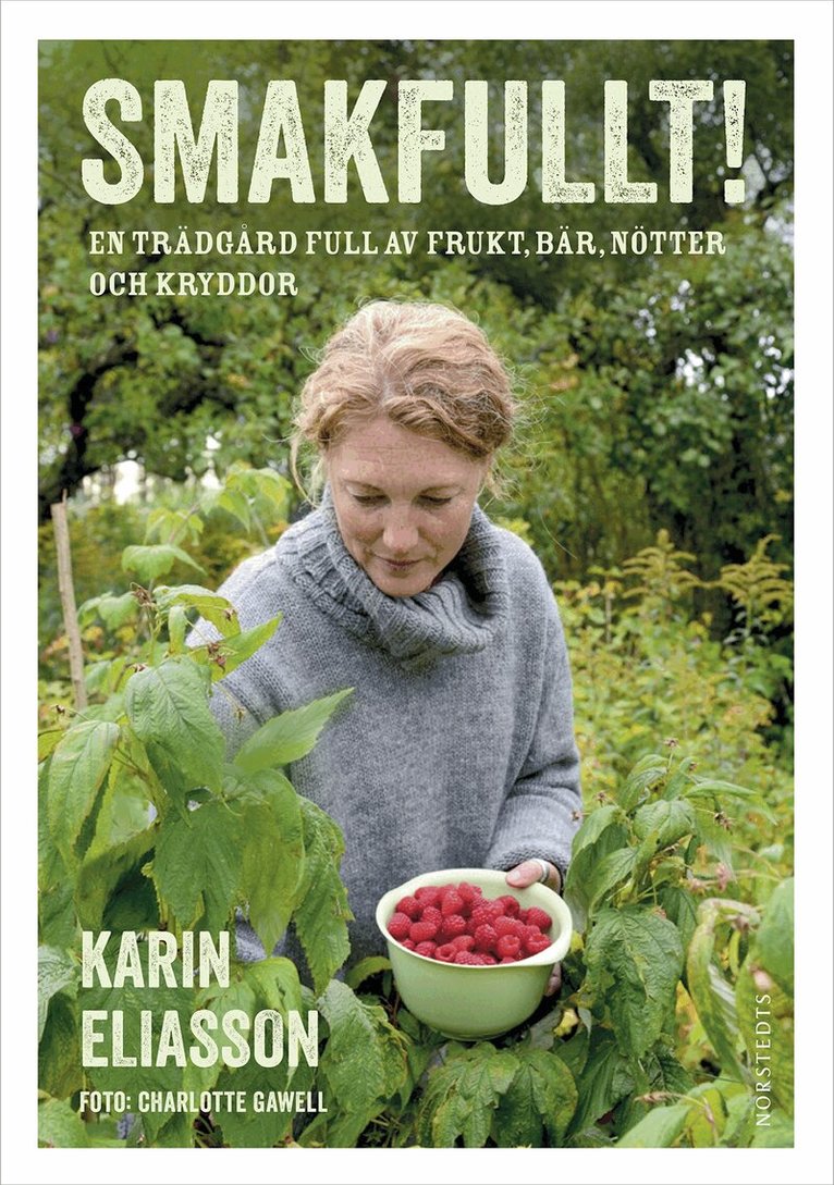 Karin Eliasson - Smakfullt! : en trädgård full av frukt, bär, nötter och kryddor, Inbunden