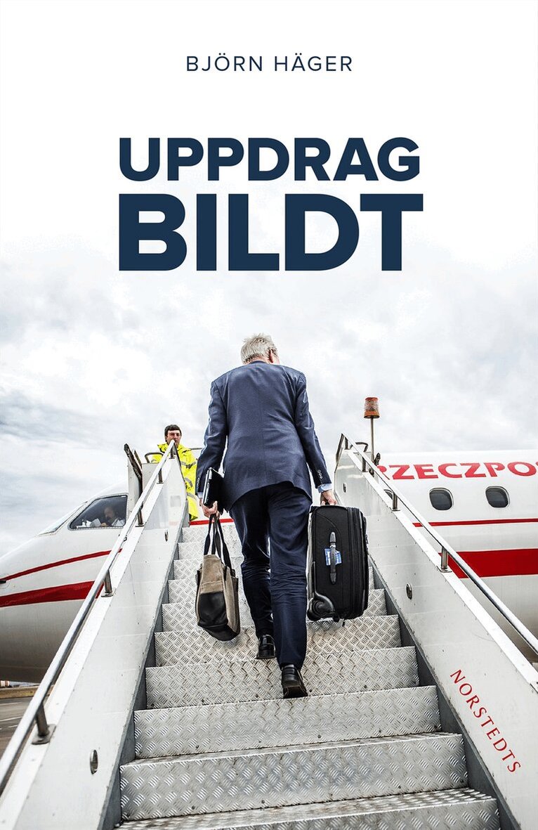 Björn Häger - Uppdrag Bildt : en svensk historia, Inbunden