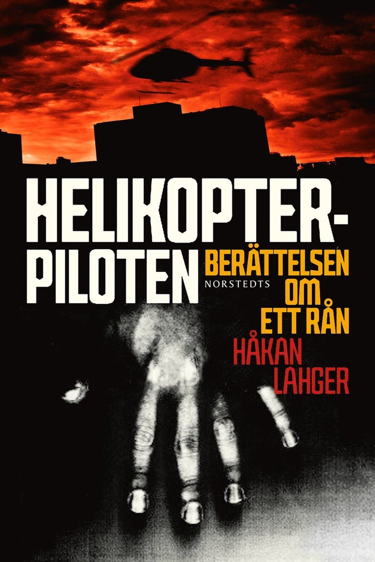 Håkan Lahger - Helikopterpiloten : berättelsen om ett rån, E-bok