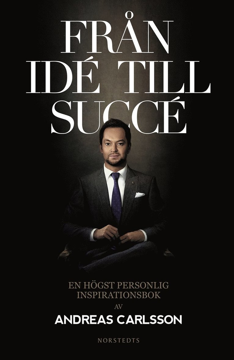 Andreas Carlsson - Från idé till succé : en högst personlig inspirationsbok, E-bok