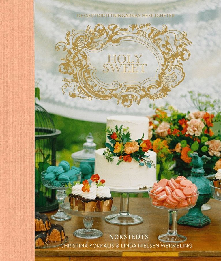 Christina Kokkalis, Linda Nielsen Wermeling - Holy Sweet : dessertdrottningarnas hemligheter, Inbunden