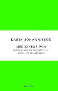 Medicinens öga : sjukdom, medicin och samhälle - historiska erfarenheter
