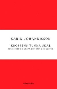 Kroppens tunna skal : sex esser om kropp, historia och kultur