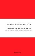 Kroppens tunna skal : sex esser om kropp, historia och kultur