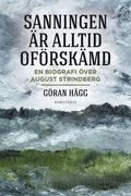 "Sanningen r alltid ofrskmd" : en biografi ver August Strindberg