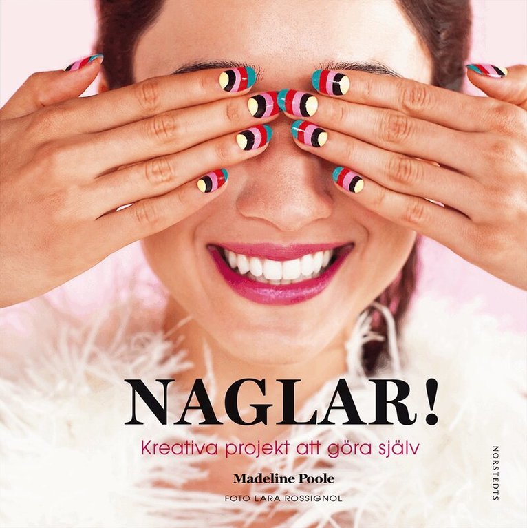 Madeline Poole - Naglar! : kreativa projekt att göra själv, Inbunden