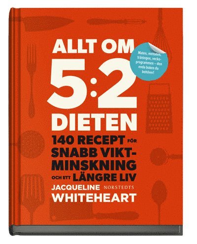 Jacqueline Whiteheart - Allt om 5:2-dieten : 140 recept för snabb viktminskning och ett längre liv, Kartonnage