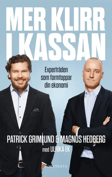 Magnus Hedberg, Patrick Grimlund, Ulrika Ek - Mer klirr i kassan : expertråden som formtoppar din ekonomi, E-bok