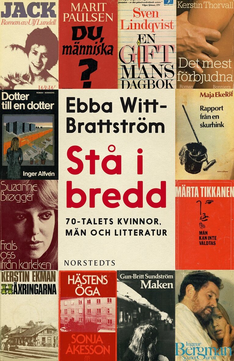 Ebba Witt-Brattström - Stå i bredd : 70-talets kvinnor, män och litteratur, Inbunden