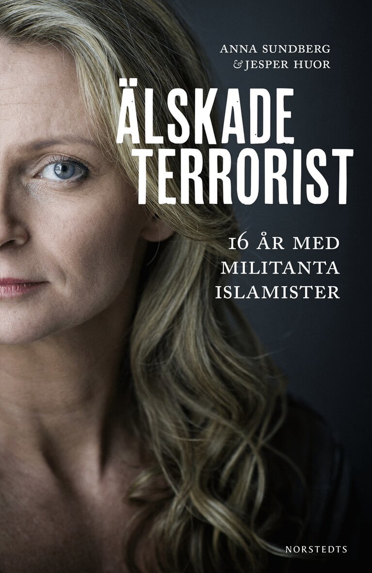 Anna Sundberg, Jesper Huor - Älskade terrorist : 16 år med militanta islamister, Inbunden