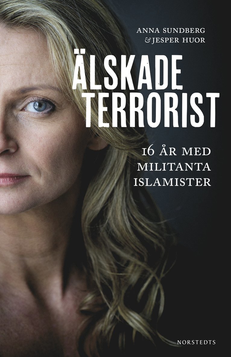Jesper Huor, Anna Sundberg - Älskade terrorist : 16 år med militanta islamister, E-bok