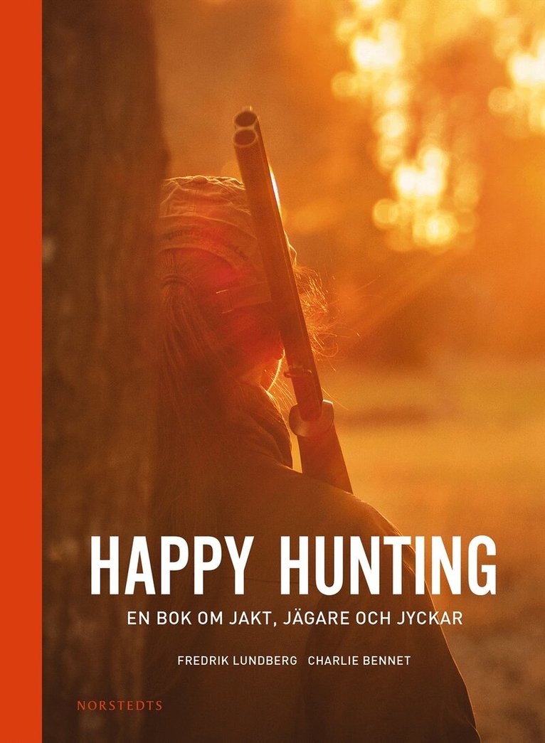 Fredrik Lundberg - Happy hunting : en bok om jakt, jägare och jyckar, Inbunden
