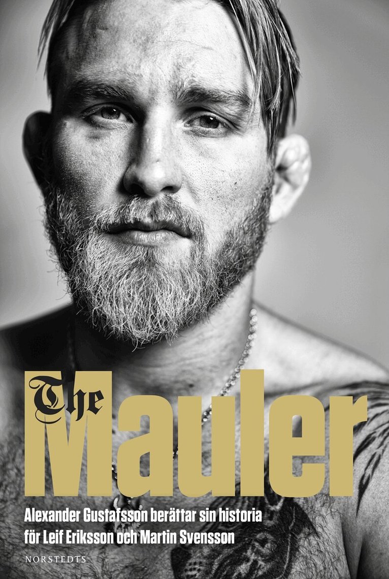 Alexander Gustafsson, Leif Eriksson, Martin Svensson - The Mauler : Alexander Gustafsson berättar sin historia för Leif Eriksson och Martin Svensson, Inbunden