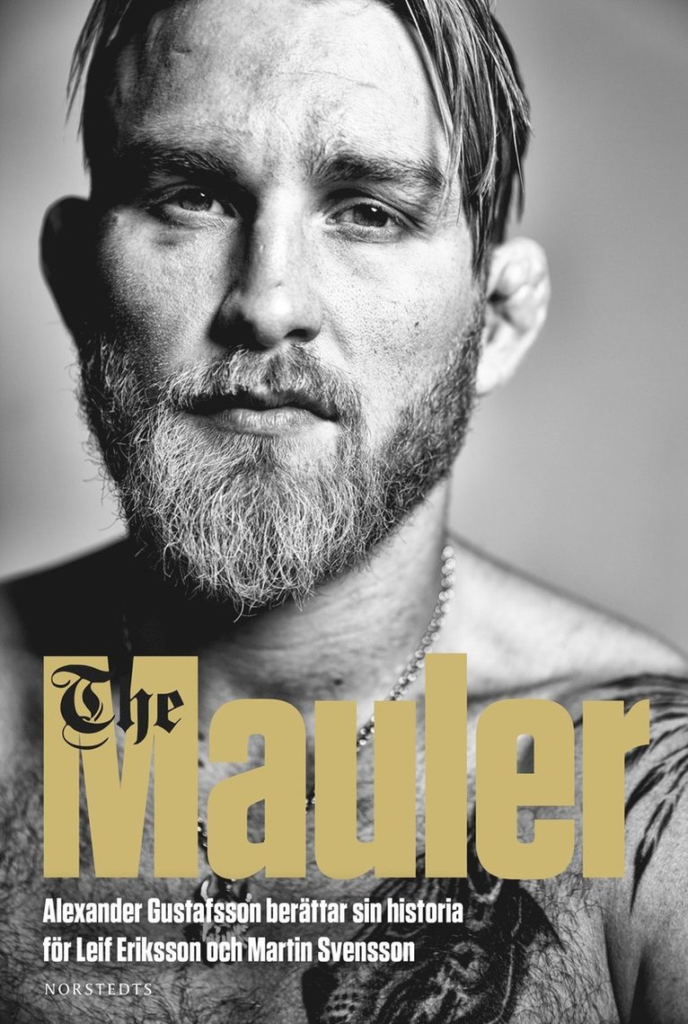 Alexander Gustafsson, Leif Eriksson, Martin Svensson - The Mauler : Alexander Gustafsson berättar sin historia för Leif Eriksson och Martin Svensson, E-bok