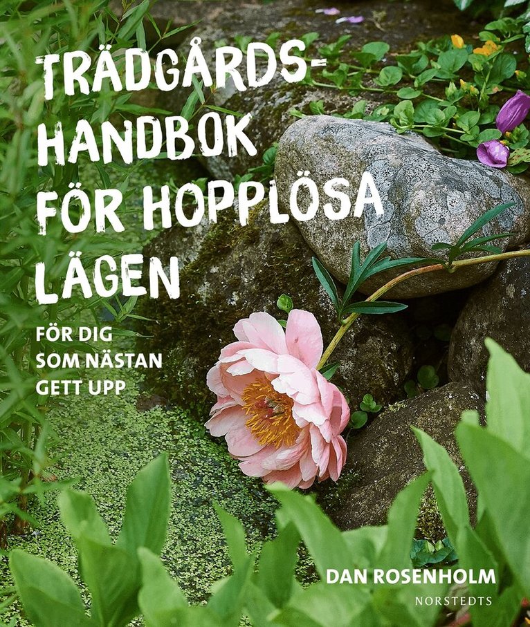 Dan Rosenholm - Trädgårdshandbok för hopplösa lägen : för dig som nästan gett upp, Inbunden