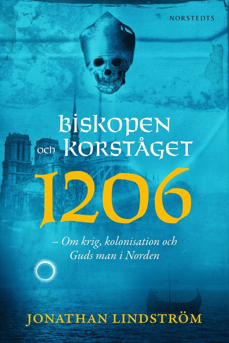 Jonathan Lindström - Biskopen och korståget 1206 : om krig, kolonisation och Guds man i Norden, E-bok