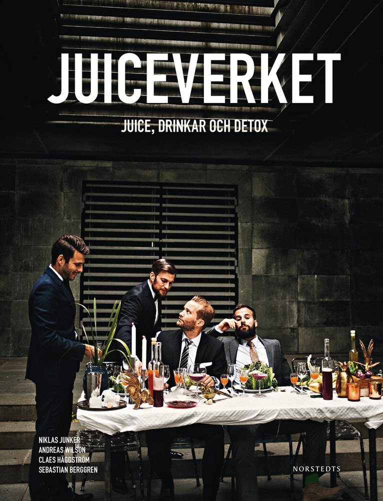 Niklas Junker, Andreas Wilson, Claes Häggström, Sebastian Berggren - Juiceverket : juice, drinkar och detox, Inbunden