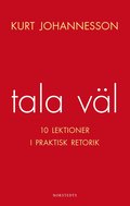 Tala v�l : 10 lektioner i praktisk retorik