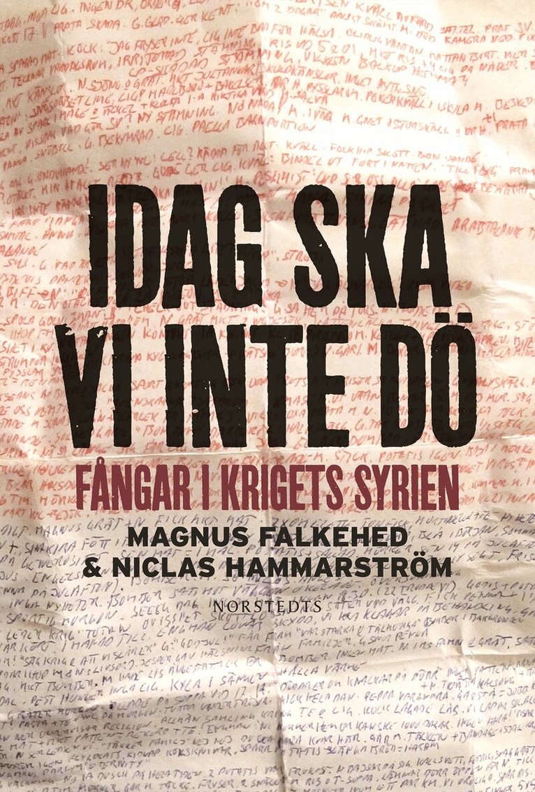 Magnus Falkehed, Niclas Hammarström - Idag ska vi inte dö : fångar i krigets Syrien, Inbunden