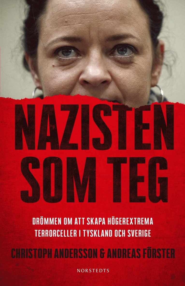 Christoph Andersson, Andreas Förster - Nazisten som teg : Drömmen om att skapa högerextrema terrorceller i Tyskland och Sverige, E-bok