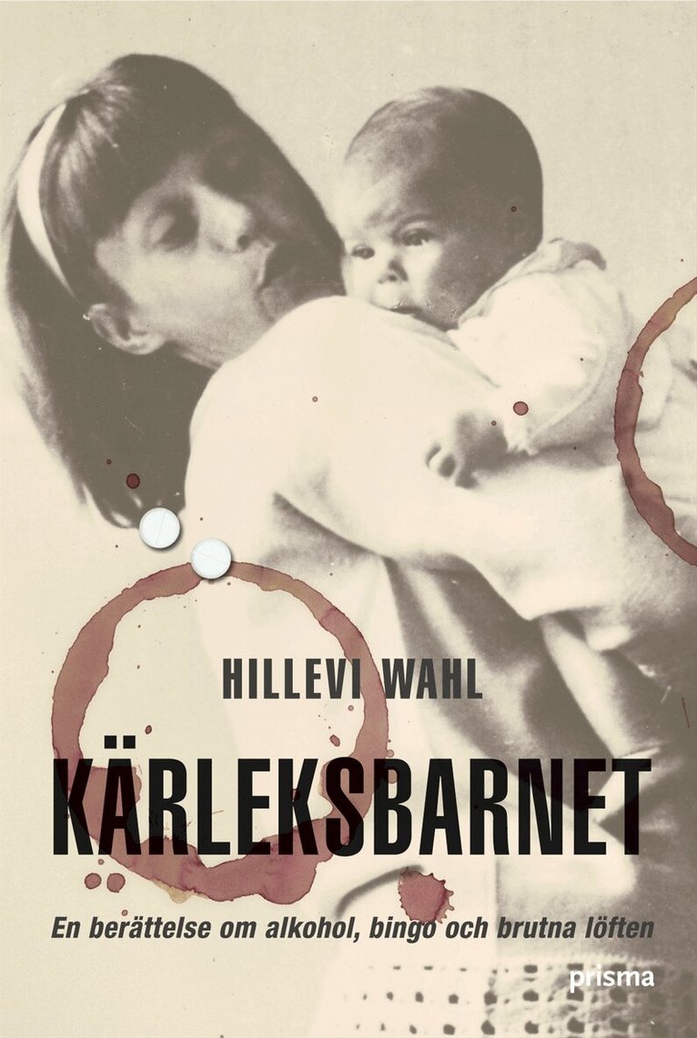 Hillevi Wahl - Kärleksbarnet : en berättelse om alkohol, bingo och brutna löften, E-bok