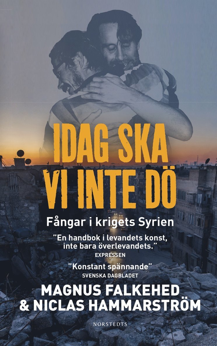 Magnus Falkehed, Niclas Hammarström - Idag ska vi inte dö : fångar i krigets Syrien, E-bok