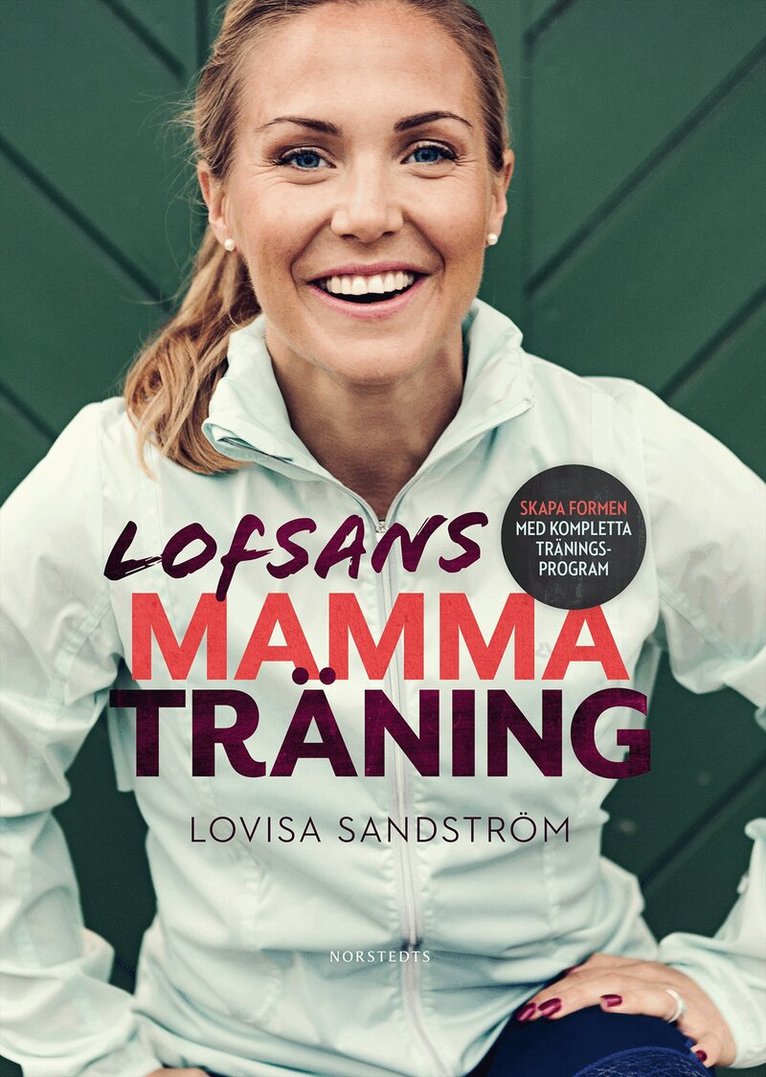 Lovisa Sandström - Lofsans mammaträning : skapa formen med kompletta träningsprogram, Inbunden