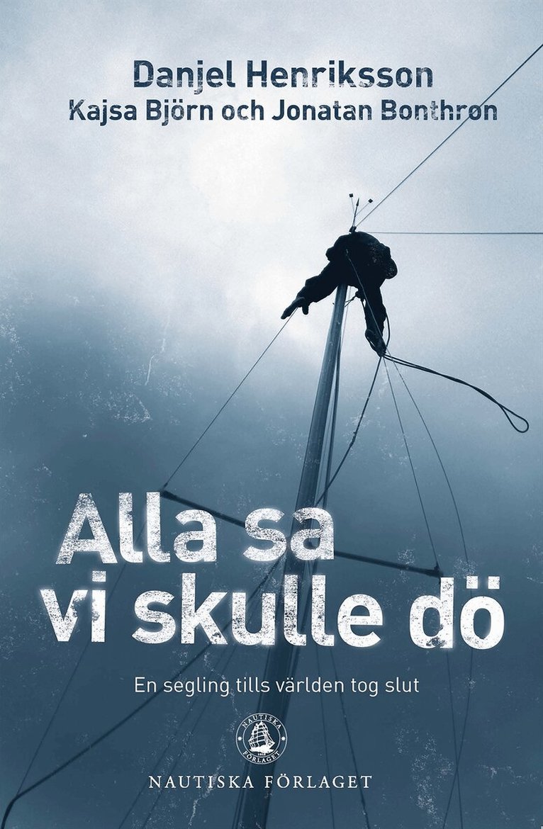Jonatan Bonthron, Kajsa Björn, Danjel Henriksson - Alla sa vi skulle dö : en segling tills världen tog slut, Häftad