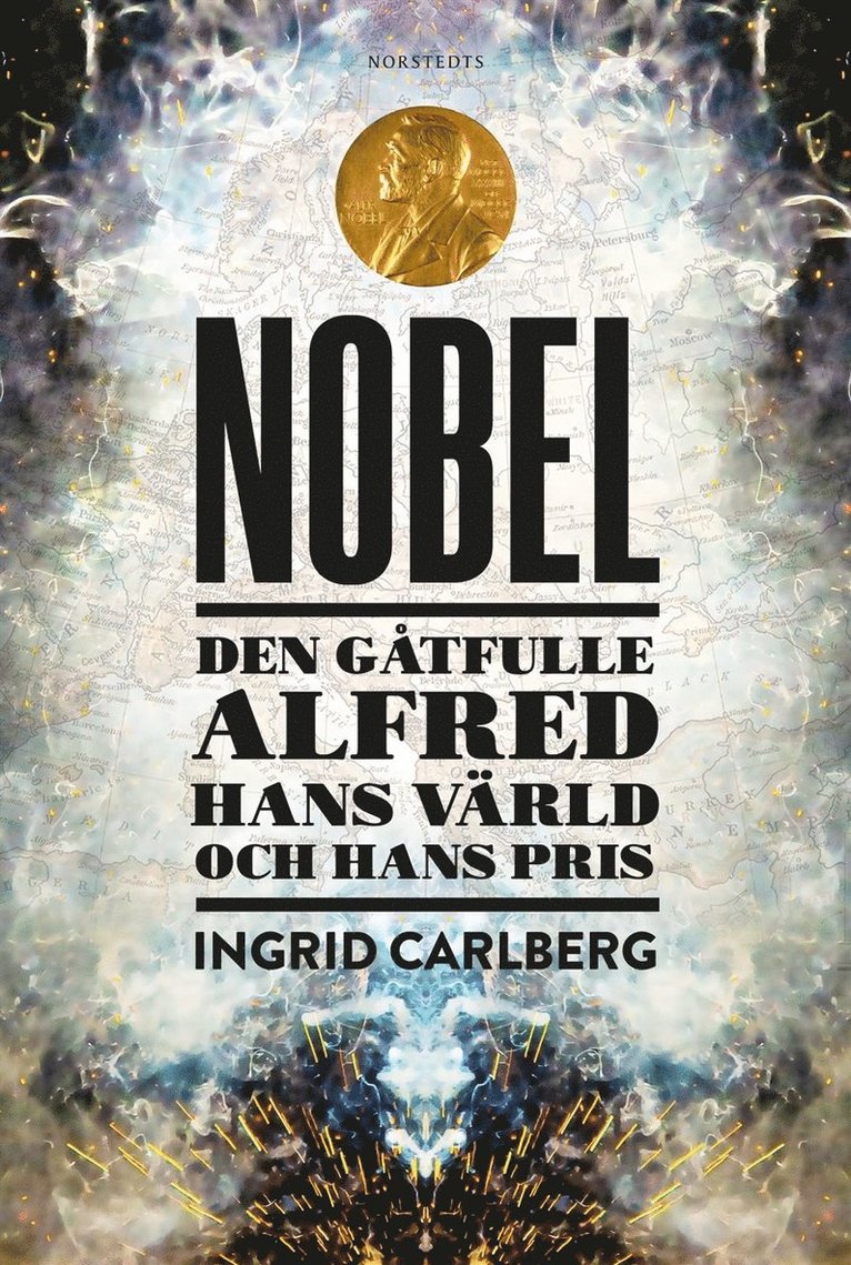 Ingrid Carlberg - Nobel : den gåtfulle Alfred, hans värld och hans pris, Inbunden