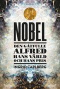 Nobel : den gtfulle Alfred, hans vrld och hans pris