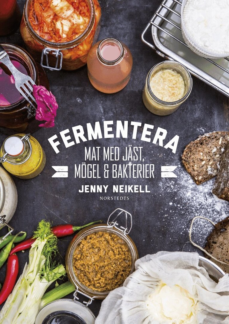Jenny Neikell - Fermentera : mat med jäst, mögel och bakterier, Inbunden