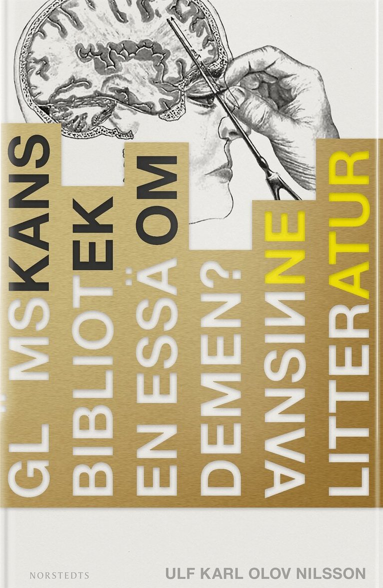 Ulf Karl Olov Nilsson - Glömskans bibliotek : en essä om demens, vansinne, litteratur, Inbunden