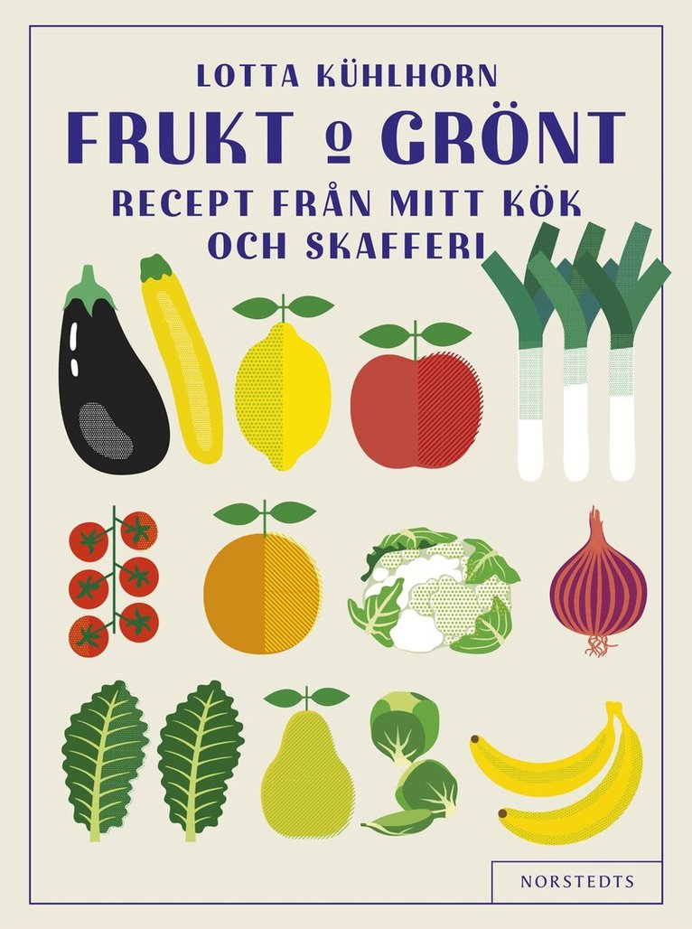 Lotta Kühlhorn - Frukt & Grönt : recept från mitt kök och skafferi, Inbunden