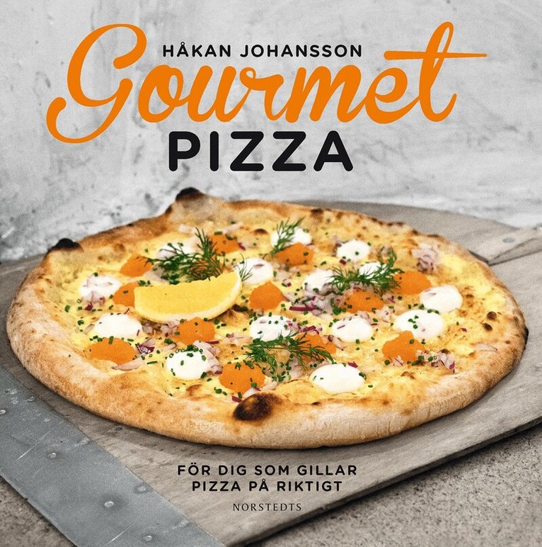 Håkan Johansson - Gourmetpizza : för dig som gillar pizza på riktigt, Inbunden