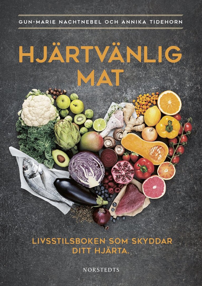 Gun-Marie Nachtnebel, Annika Tidehorn - Hjärtvänlig mat : livsstilsboken som skyddar ditt hjärta, Inbunden