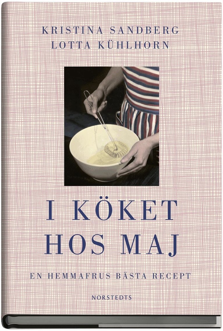 Kristina Sandberg, Lotta Kühlhorn - I köket hos Maj : en hemmafrus bästa recept, Inbunden